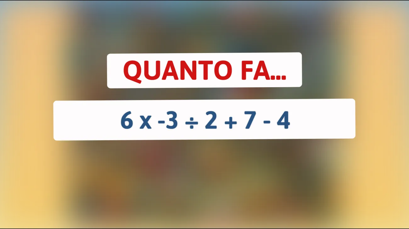 Se risolvi questo rompicapo matematico entro 10 secondi, sei un vero genio: Sfida la tua mente con 6 x -3 ÷ 2 + 7 - 4!"